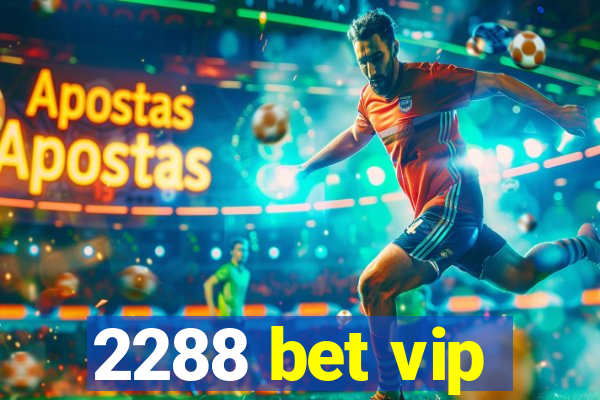 2288 bet vip